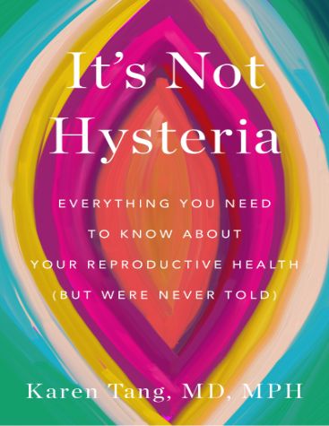 It’s Not Hysteria: Everything You Need to Know About Your Reproductive Health (But Were Never Told) cover